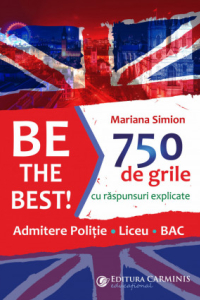BE THE BEST! 750 DE GRILE CU RĂSPUNSURI EXPLICATE. ADMITERE POLIȚIE – LICEU – BAC BTB