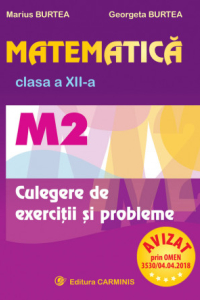 MATEMATICA. M2. CLASA A XII-A. CULEGERE DE EXERCITII SI PROBLEME. M122