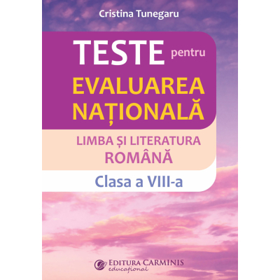 Teste pentru Evaluarea Națională. Limba și literatura română. Clasa a VIII-a